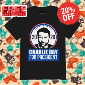 2020 Charlie Day For President Shirt