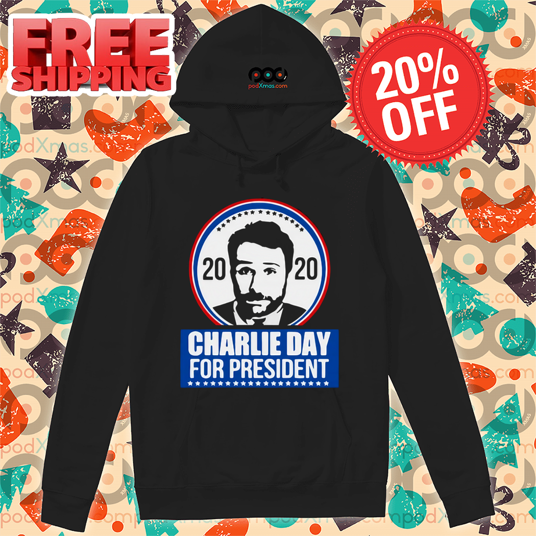 2020 Charlie Day For President Shirt