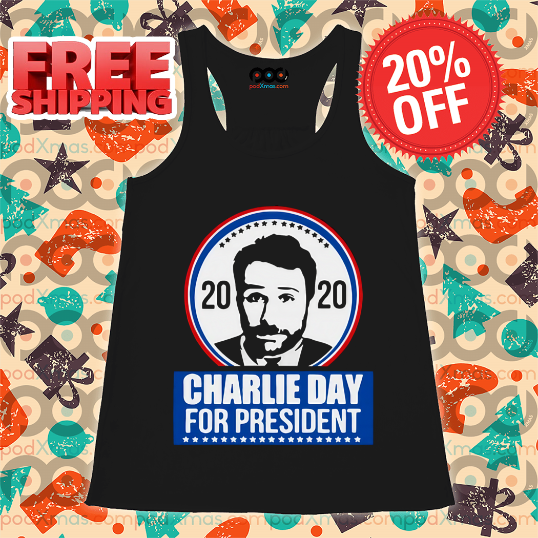 2020 Charlie Day For President Shirt