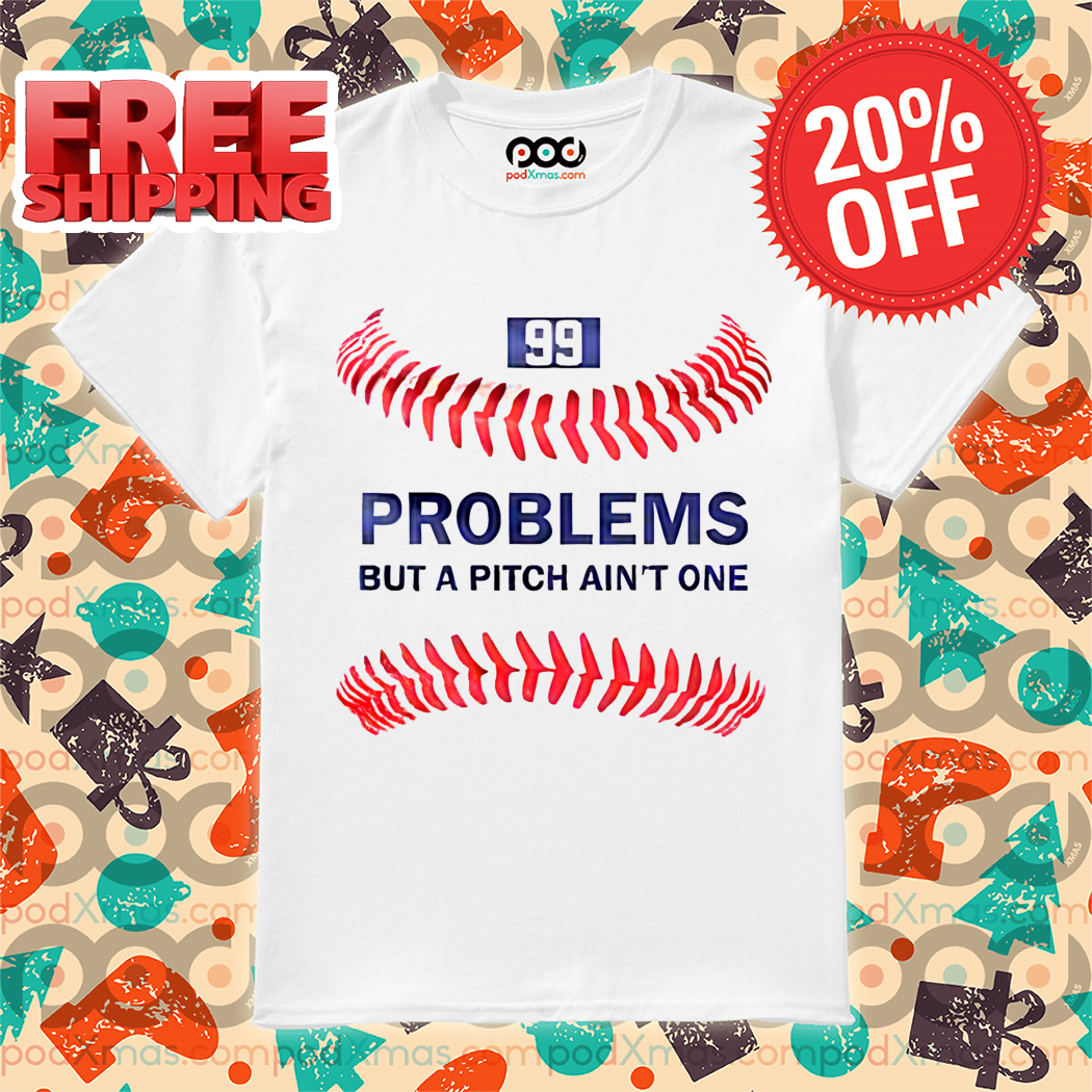 Baseball Problems But A Pitch Ain't One Shirt