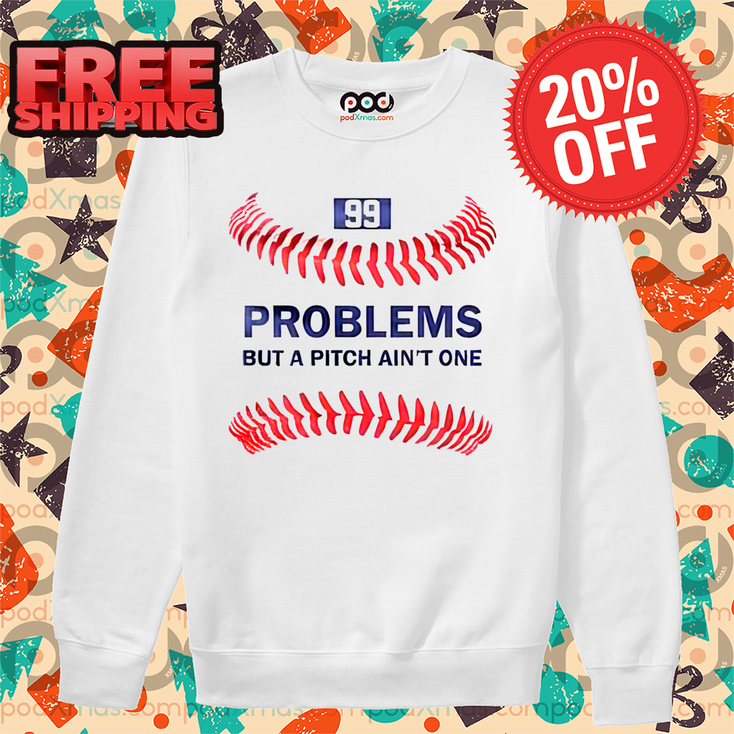 Baseball Problems But A Pitch Ain't One Shirt