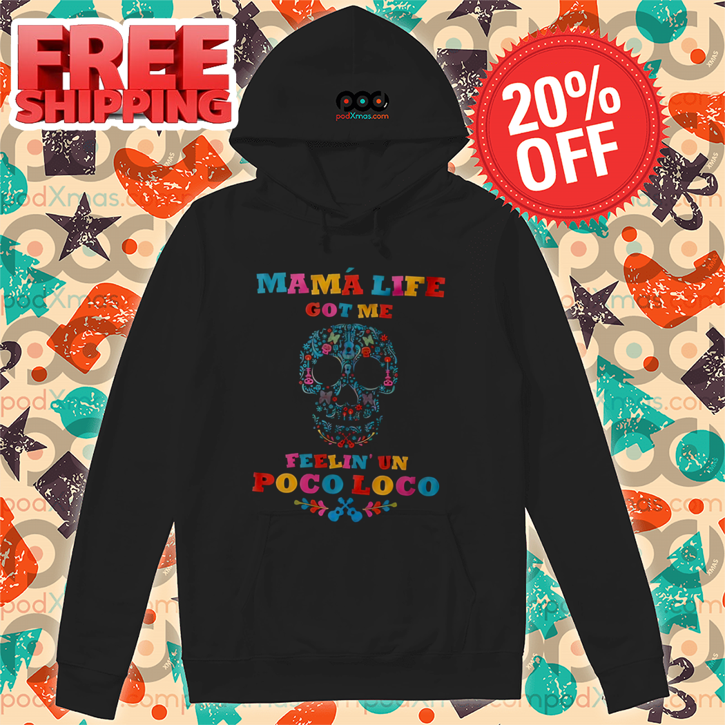 Calavera Mama Life Got Me Feelin' Un Poco Loco Shirt