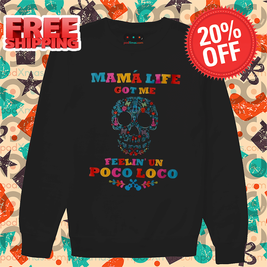 Calavera Mama Life Got Me Feelin' Un Poco Loco Shirt