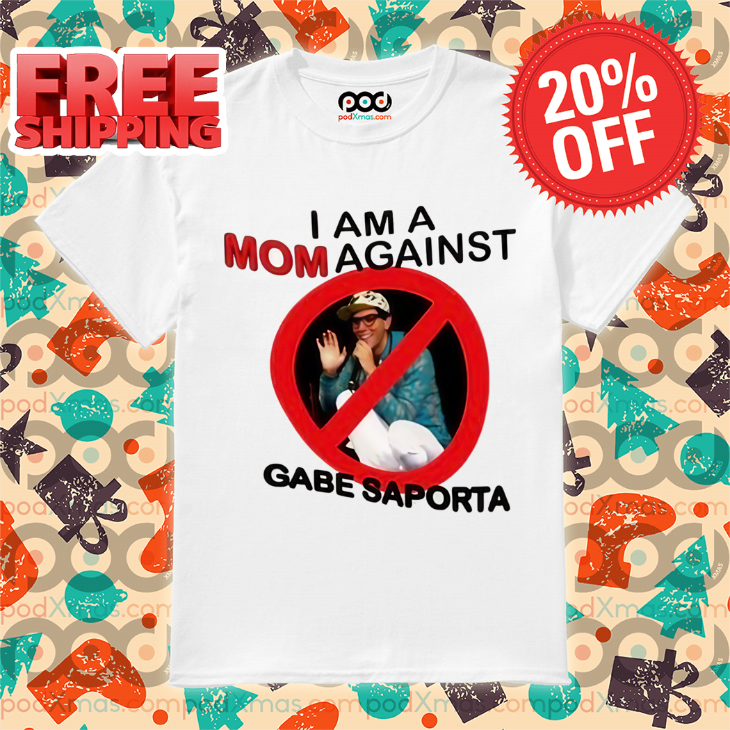 I Am A Mom Against Gabe Saporta Shirt
