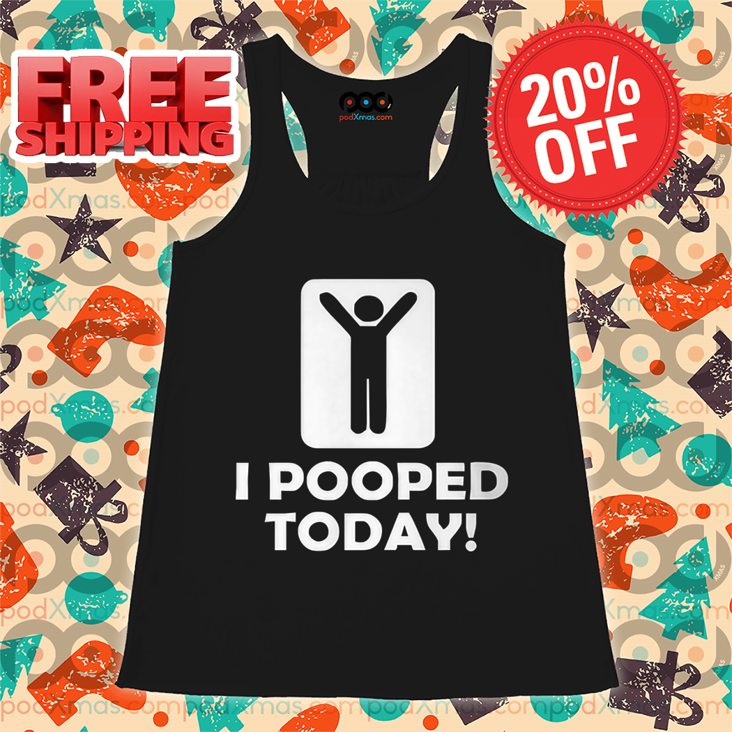 I Pooped Today Shirt