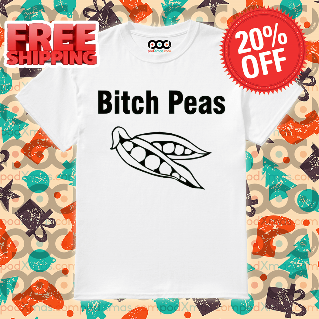 Bitch Peas 2024 Shirt