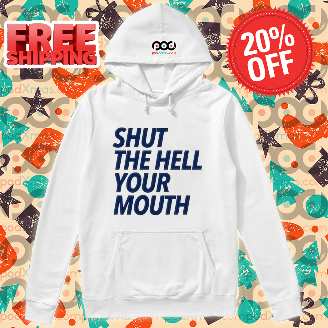 Shut The Hell Your Mouth 2024 Shirt