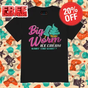Big Worm Ice Cream What Chu Want Shirt