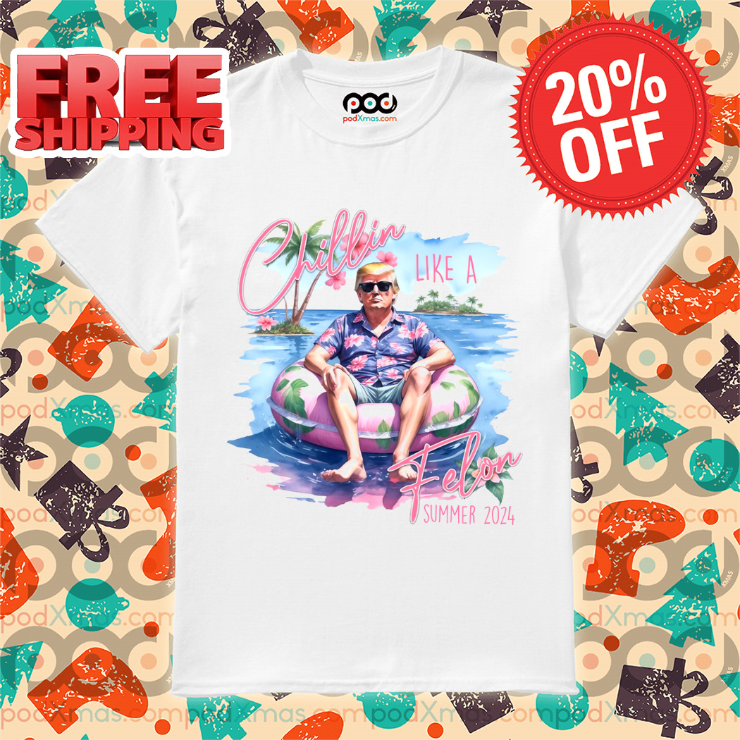 Donald Trump Beach Chillin Like A Felon Summer 2024 Shirt