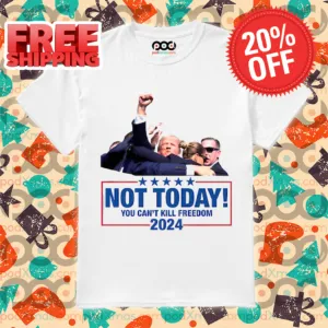 Donald Trump Not Today You Can't Kill Freedom 2024 Shirt