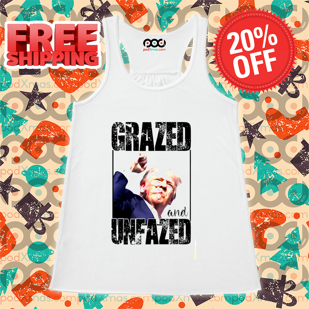 Donald Trump Shot Grazed And Unfazed 2024 Shirt