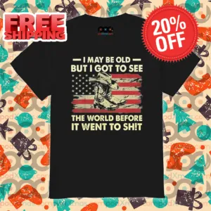 I May Be Old But I Got To See The World Before It Went To Shit Vintage Shirt