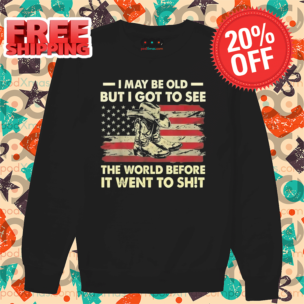 I May Be Old But I Got To See The World Before It Went To Shit Vintage Shirt
