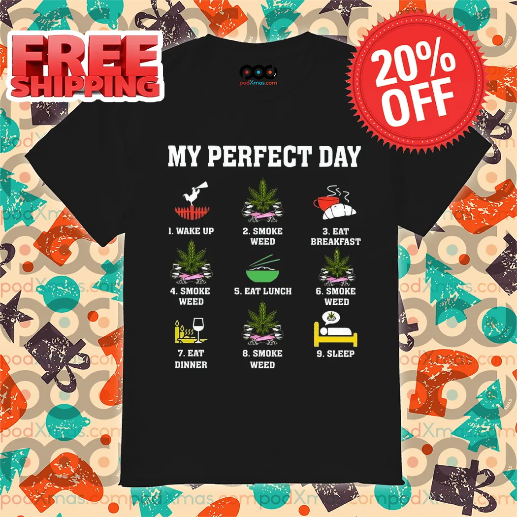 My Perfect Day Wake Up Smoke Weed Eat Breakfast Shirt