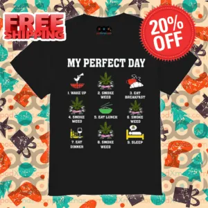My Perfect Day Wake Up Smoke Weed Eat Breakfast Shirt