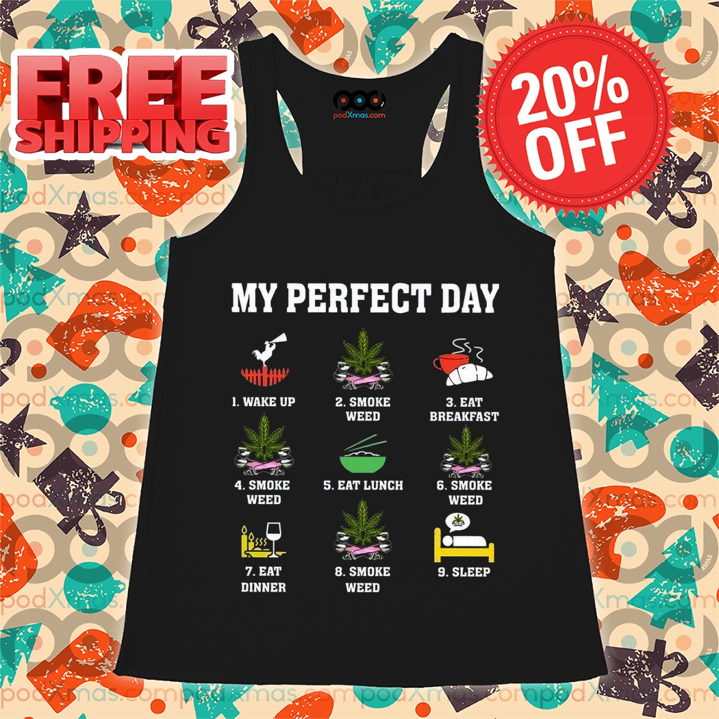 My Perfect Day Wake Up Smoke Weed Eat Breakfast Shirt