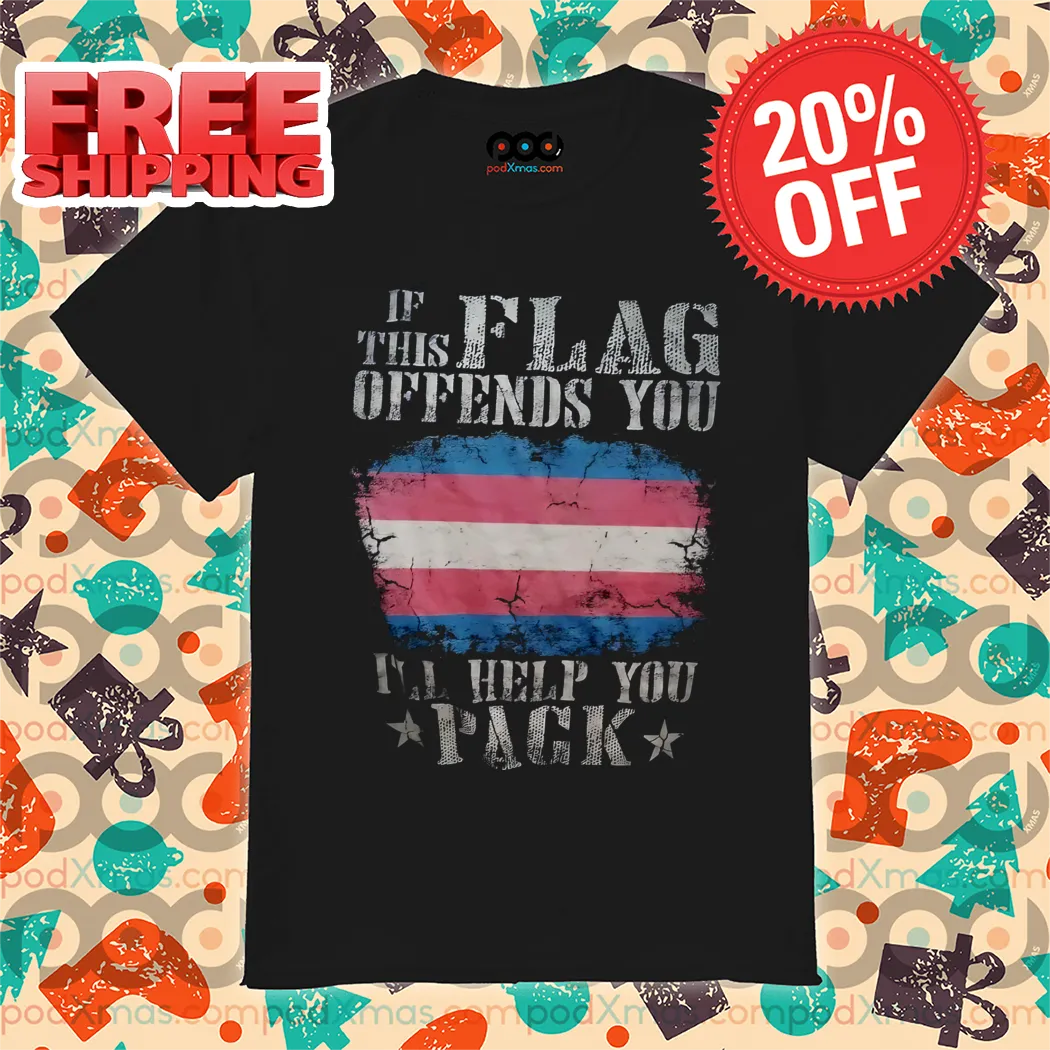 Transgender If This Flag Offends You I'll Help You Pack Shirt
