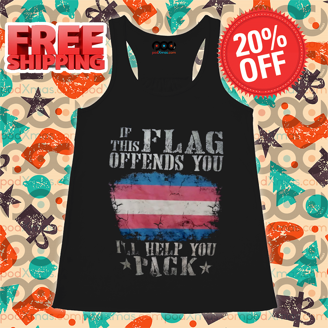 Transgender If This Flag Offends You I'll Help You Pack Shirt