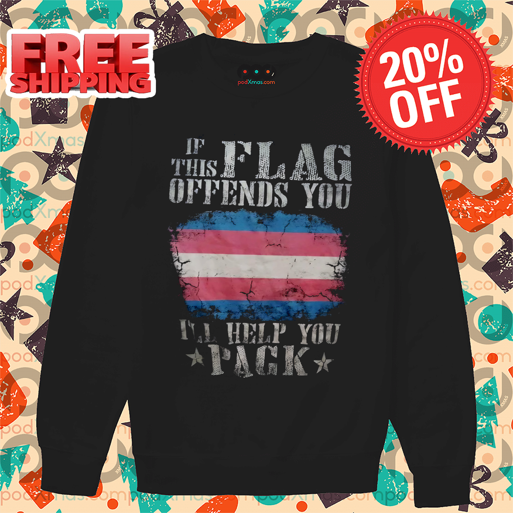 Transgender If This Flag Offends You I'll Help You Pack Shirt