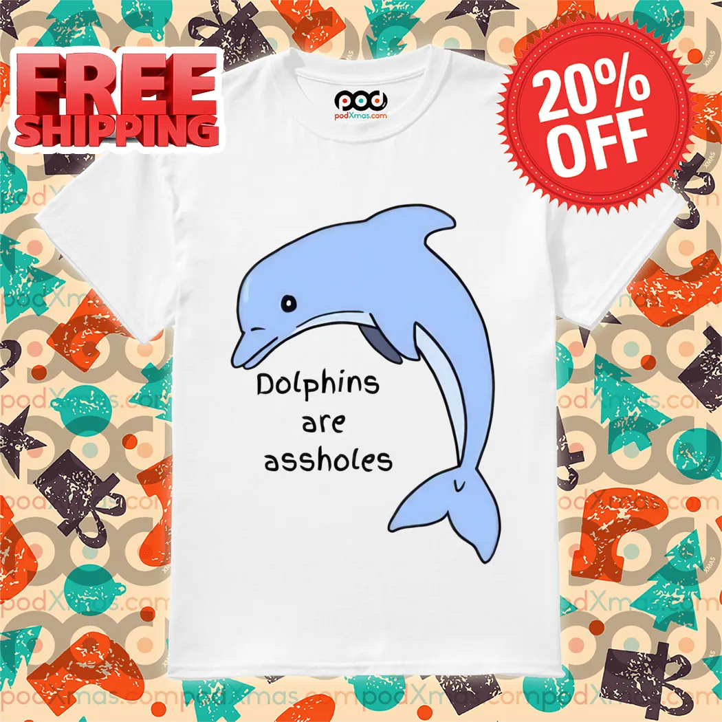 Dolphins Are Assholes Shirt