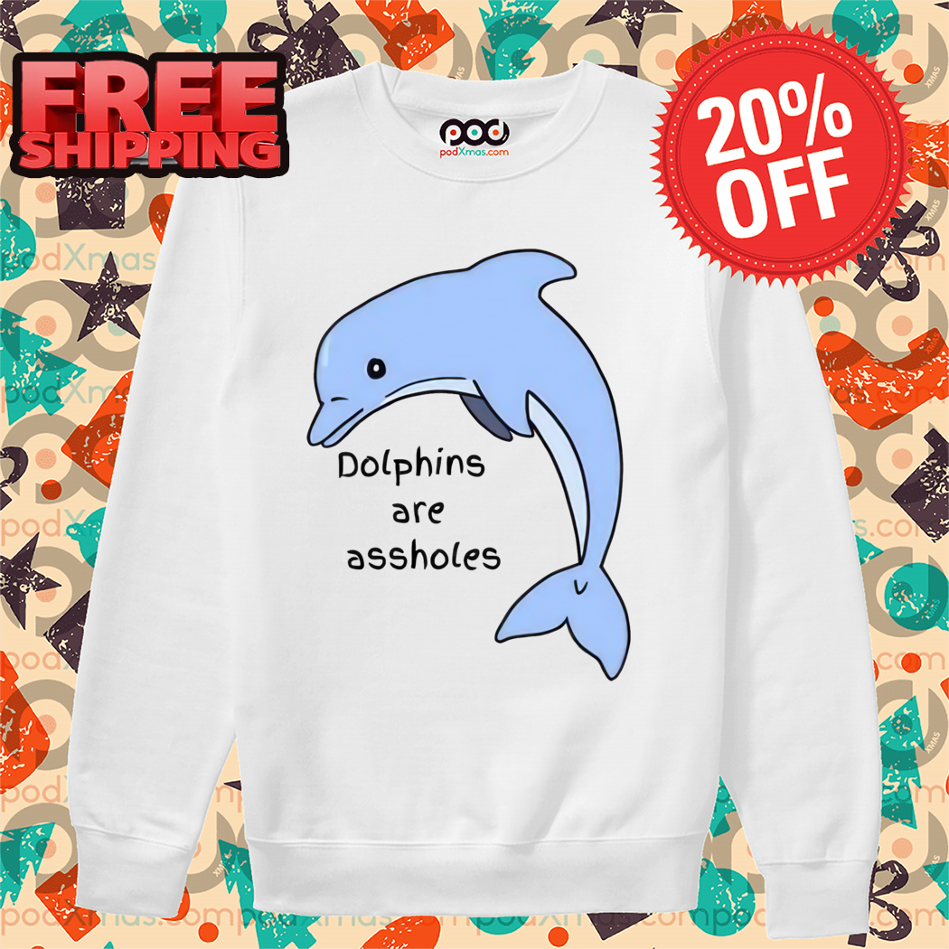 Dolphins Are Assholes Shirt