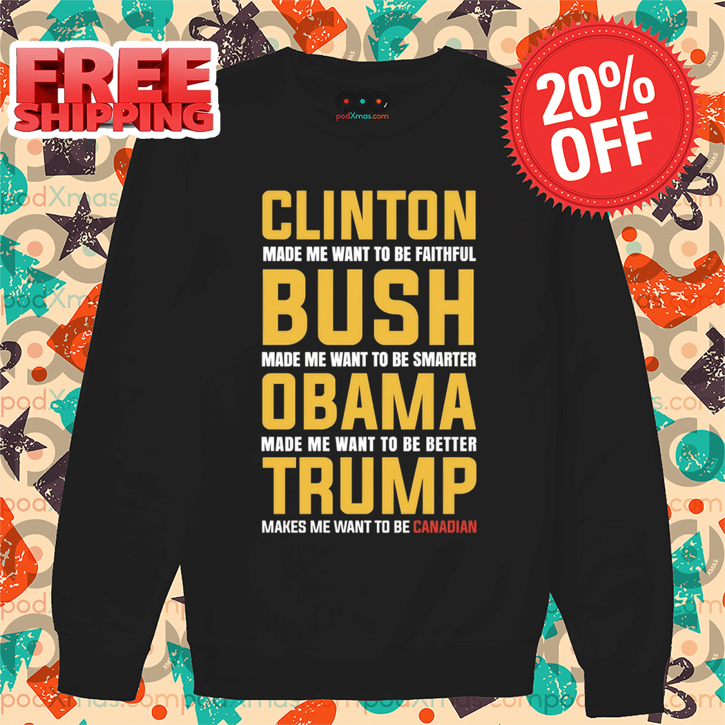 Clinton Made Me Want To Be Faithful Bush Made Me Want To Be Smarter Shirt