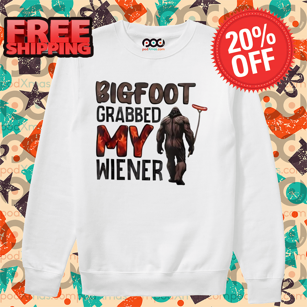Bigfoot Grabbed My Wiener 2024 Shirt