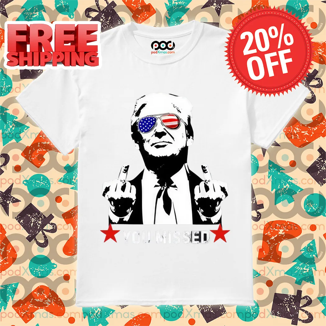 Donald Trump Middle Finger You Missed Shirt