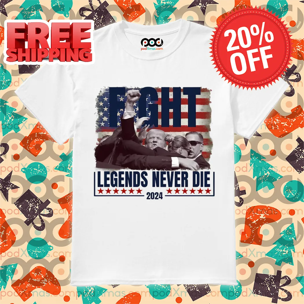 Donald Trump Fight Legends Never Die 2024 Shirt