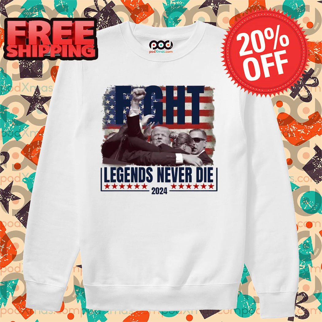 Donald Trump Fight Legends Never Die 2024 Shirt