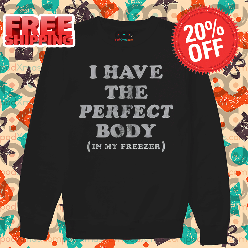 I Have The Perfect Body In My Freezer Vintage Shirt