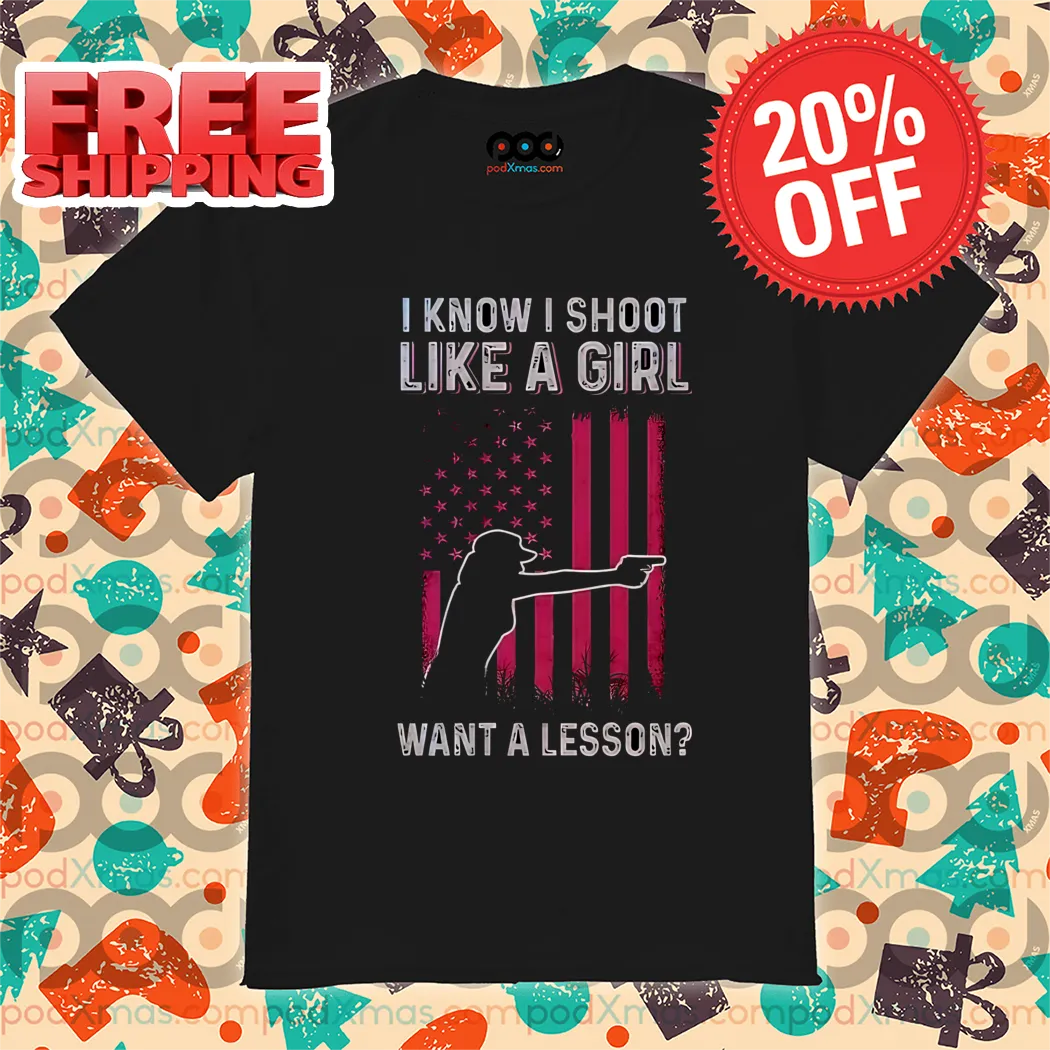 I Know I Shot Like A Girl Want A Lesson Vintage Shirt