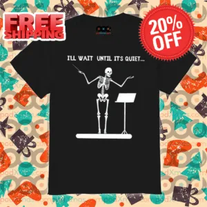 Skeleton I'll Wait Until It's Quiet Shirt