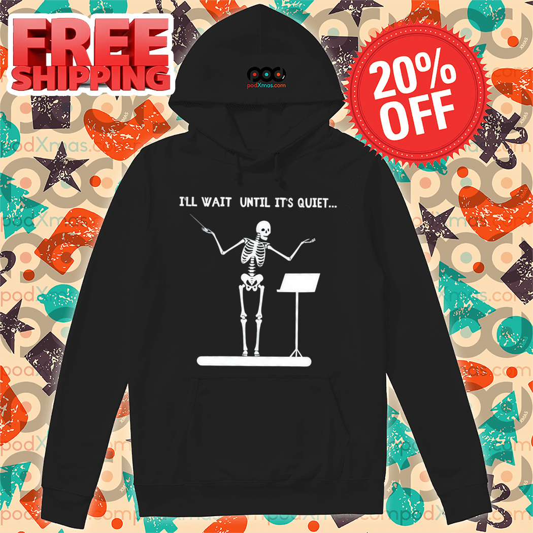 Skeleton I'll Wait Until It's Quiet Shirt