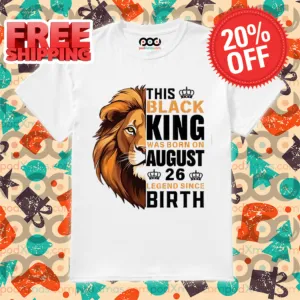 Lion This Black King Was Born On August 26 Legend Since Birth Shirt