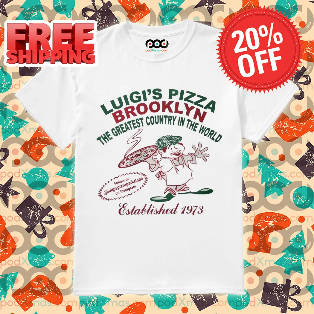 Luigi's Pizza Brooklyn The Greatest Country In The World Shirt