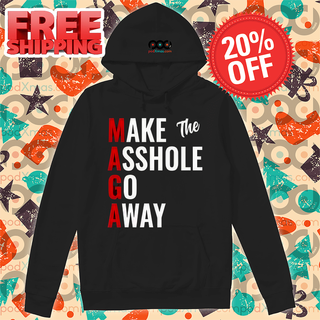 Maga Make The Asshole Go Away Shirt