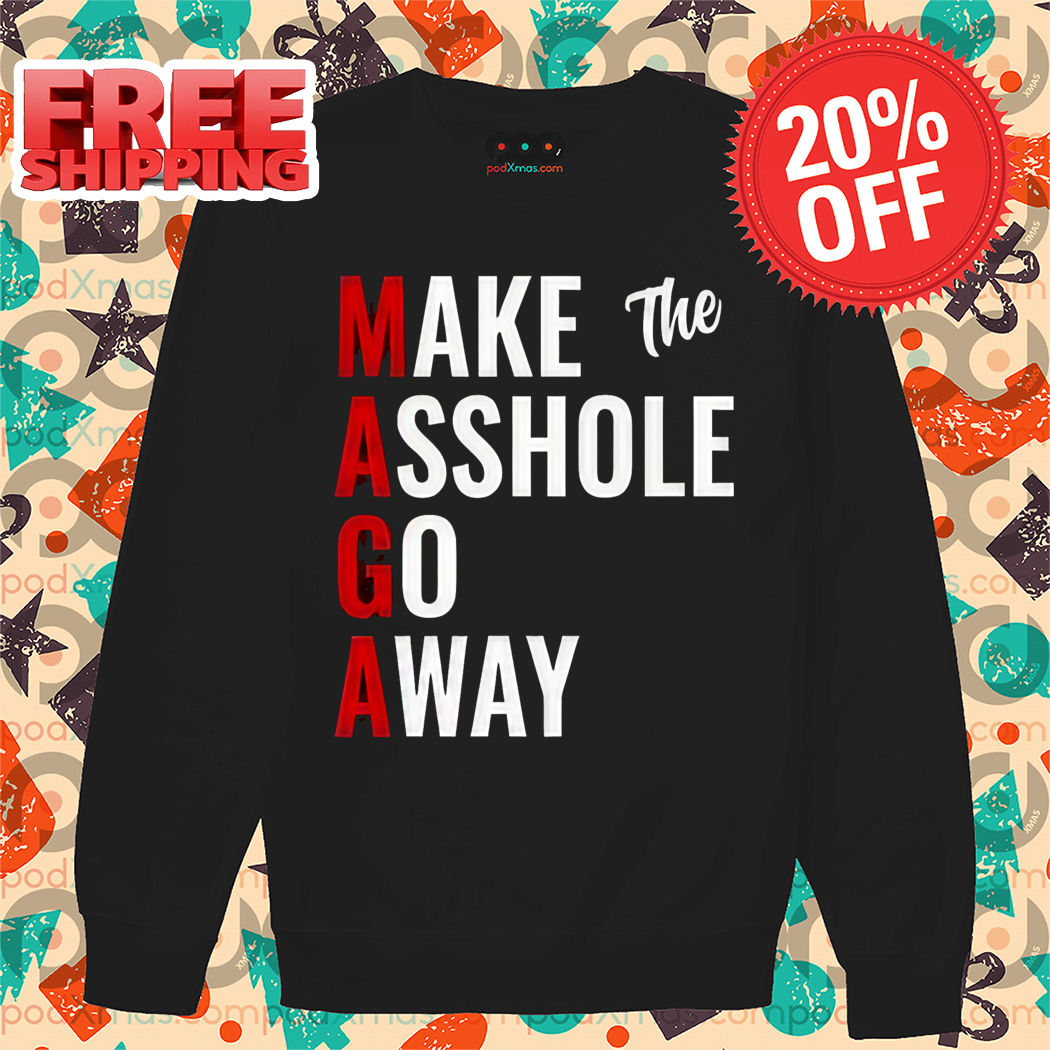 Maga Make The Asshole Go Away Shirt