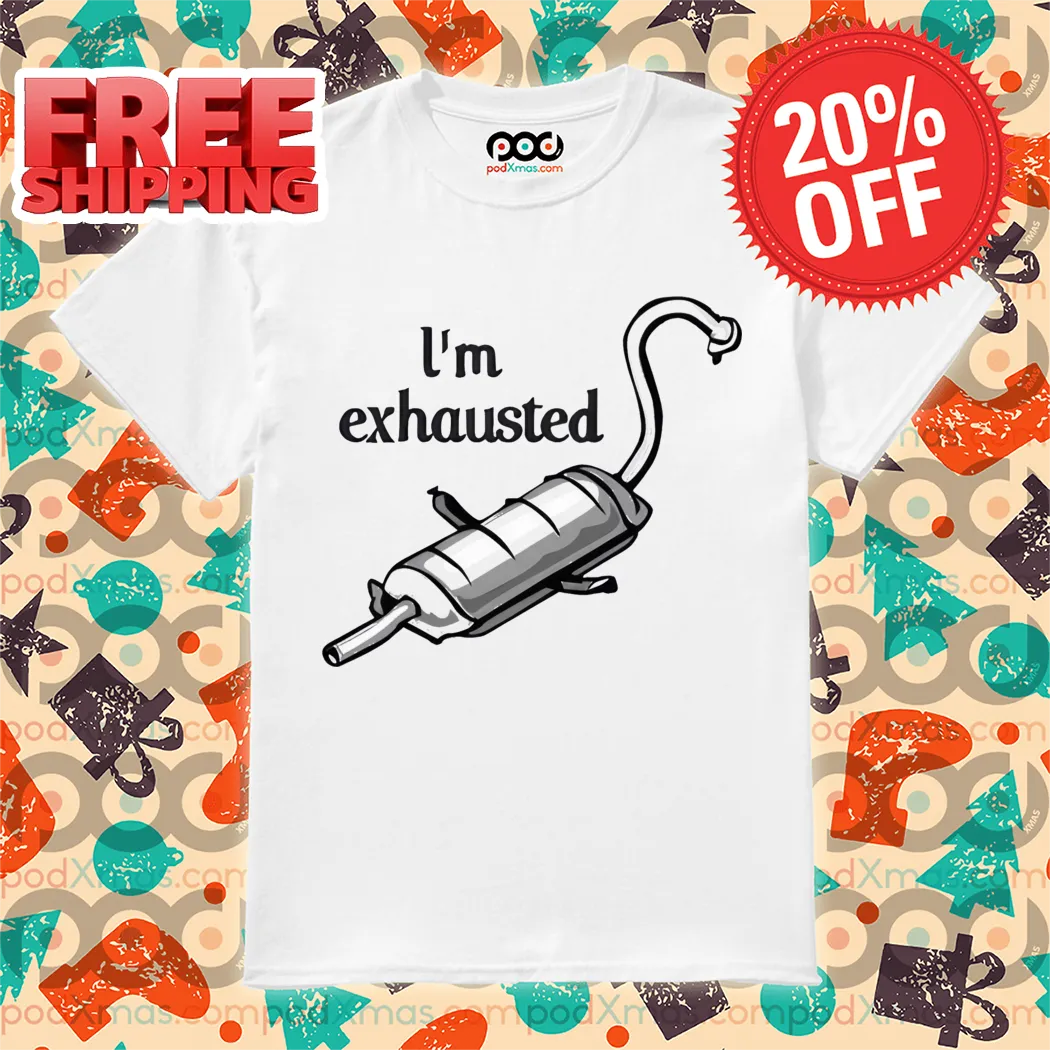 Motorcycle Exhaust I'm Exhausted Shirt