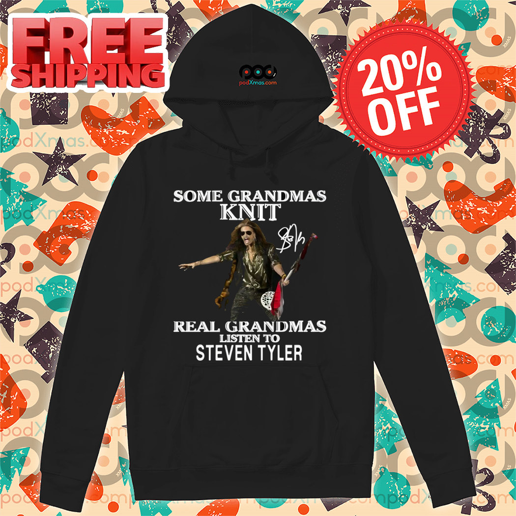 Some Grandmas Knit Real Grandmas Listen To Steven Tyler Signature Shirt