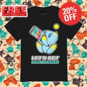 Let's Get Baja Blasted Shirt