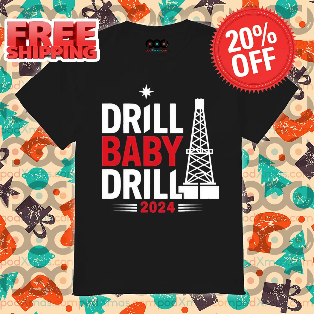 Drill Baby Drill 2024 Shirt