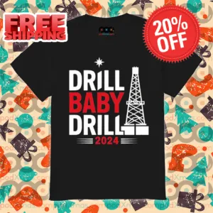 Drill Baby Drill 2024 Shirt