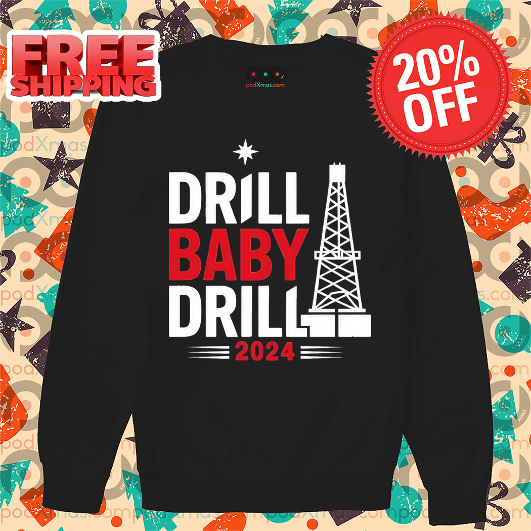 Drill Baby Drill 2024 Shirt