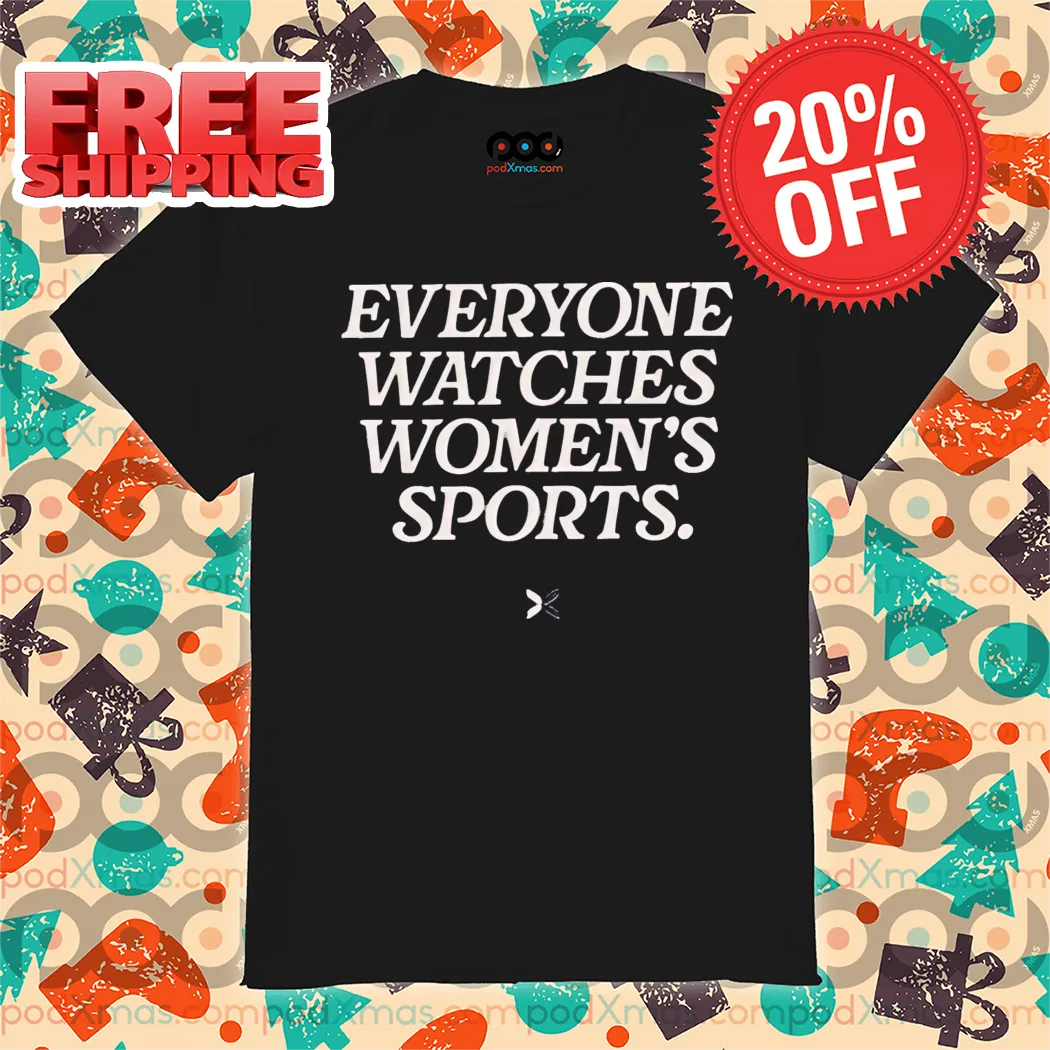 Everyone Watches Women's Sports Shirt