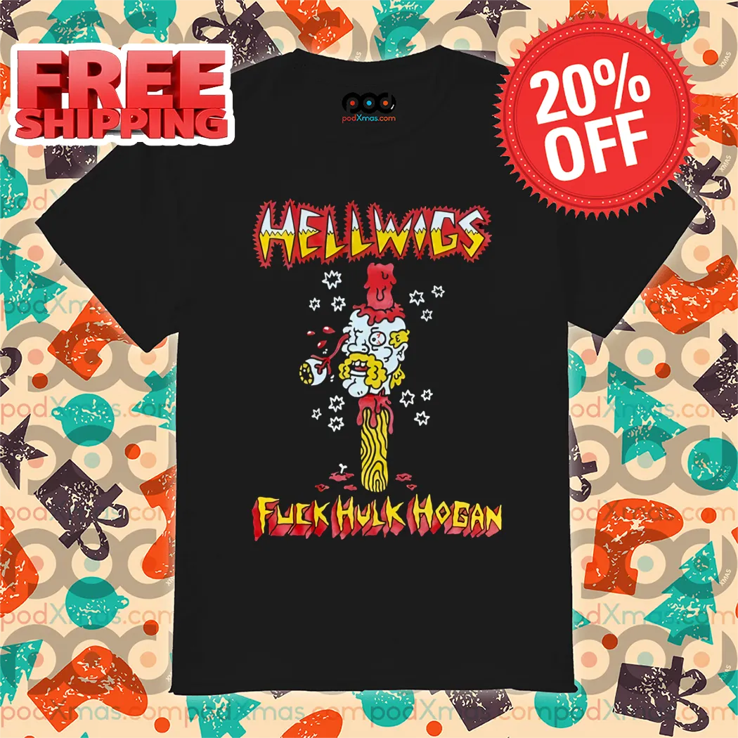 Hellwigs Fuck Hulk Hogan 2024 Shirt