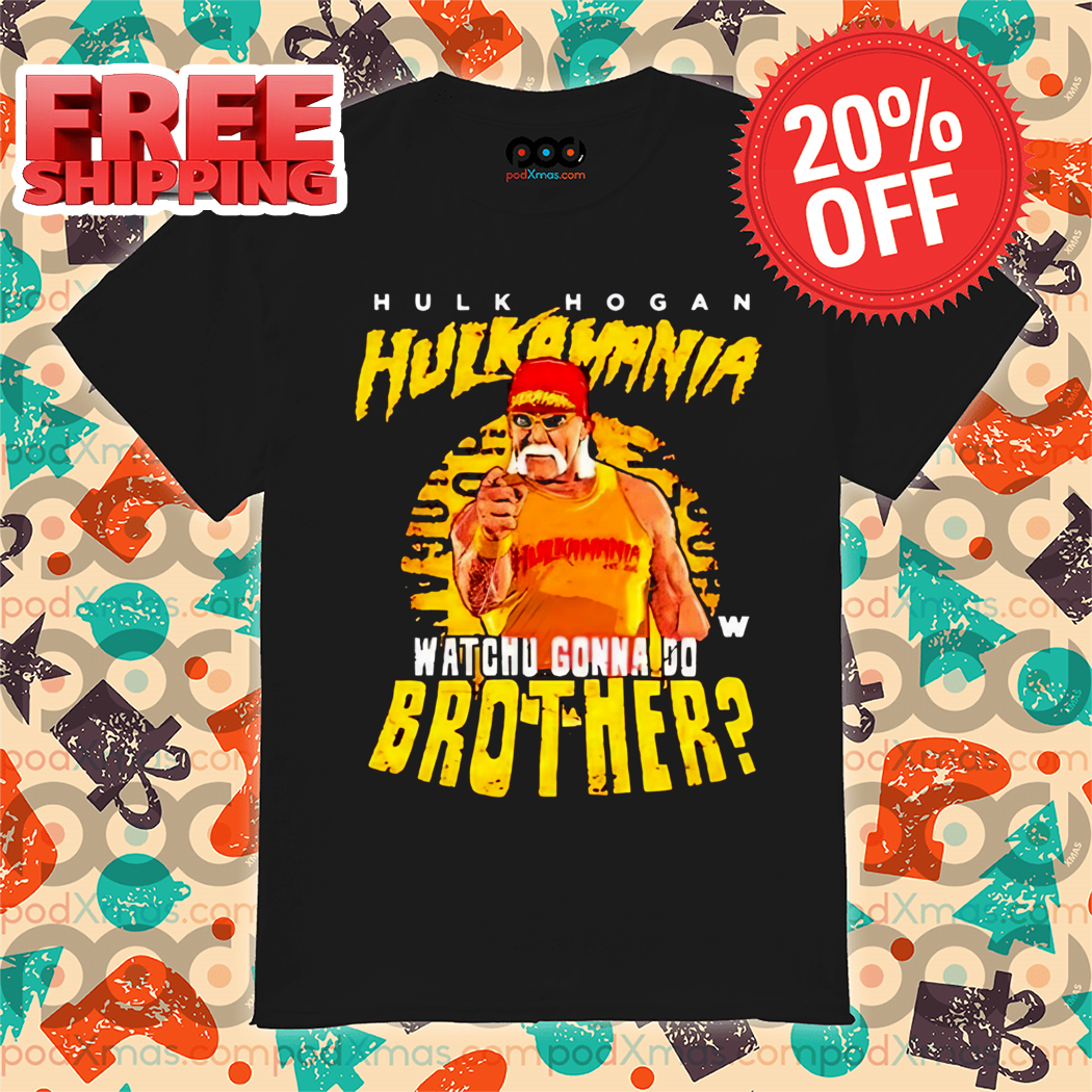 Hulk Hogan Hulkamania Watchu Gonna Do Brother Shirt