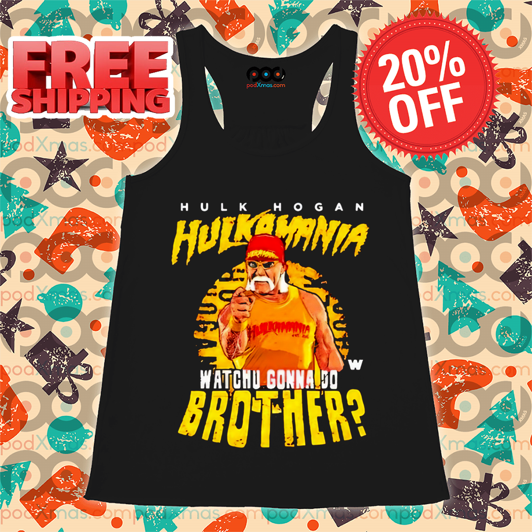 Hulk Hogan Hulkamania Watchu Gonna Do Brother Shirt