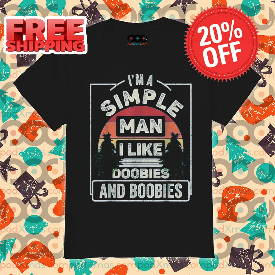 I'm A Simple Man I Like Doobies And Boobies Vintage Shirt