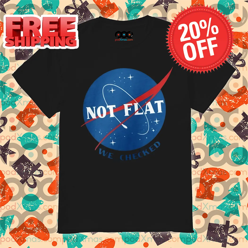 Not Flat We Checked 2024 Shirt
